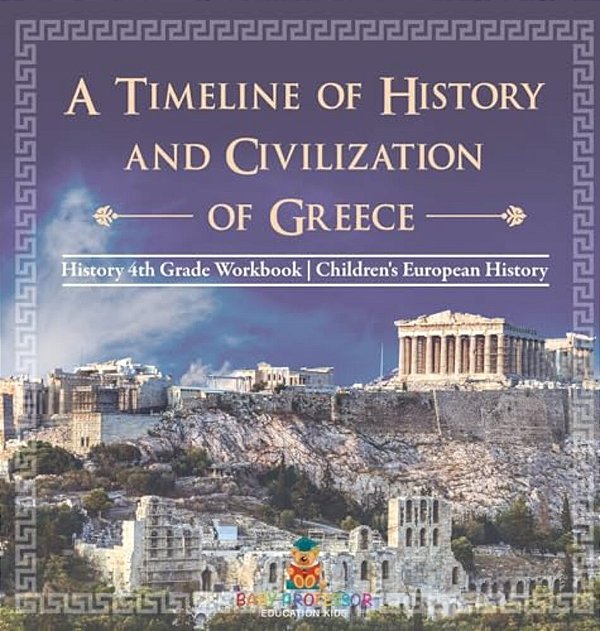 A Timeline Of History And Civilizations Of Greece - History 4Th Grade Book Children's European History-..