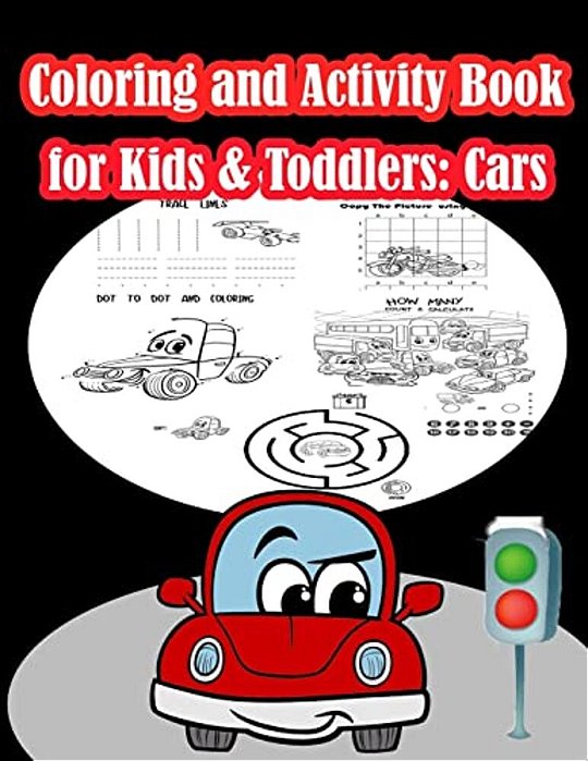 Coloring And Activity Book For Kids & Toddlers Cars: Fun Cars Activities For Kids. Coloring Pages, Count The Number, Trace Lines And Numbers, Mazes, D-..