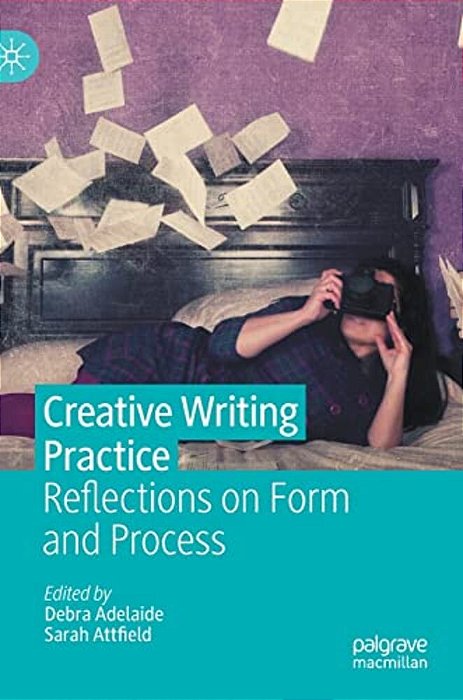 Creative Writing Practice: Reflections On Form And Process-..