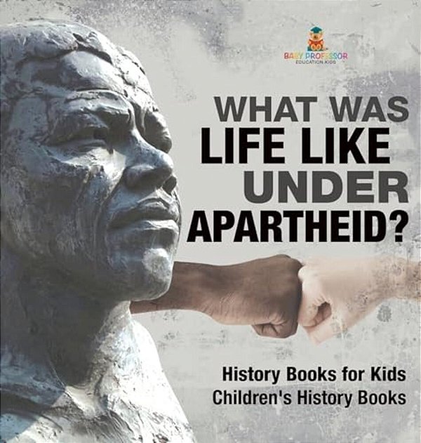 What Was Life Like Under Apartheid? History Books For Kids Children's History Books-..