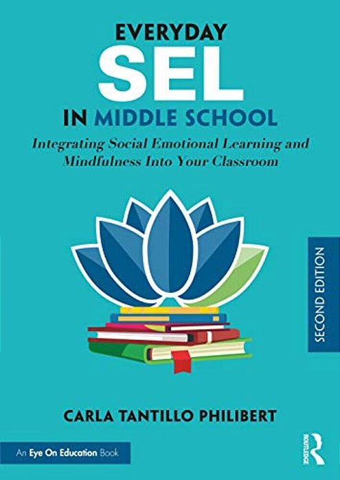 Everyday Sel In Middle School: Integrating Social Emotional Learning And Mindfulness Into Your Classroom-..