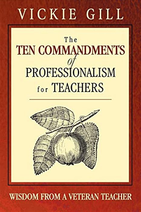 The Ten Commandments Of Professionalism For Teachers: Wisdom From A Veteran Teacher-..