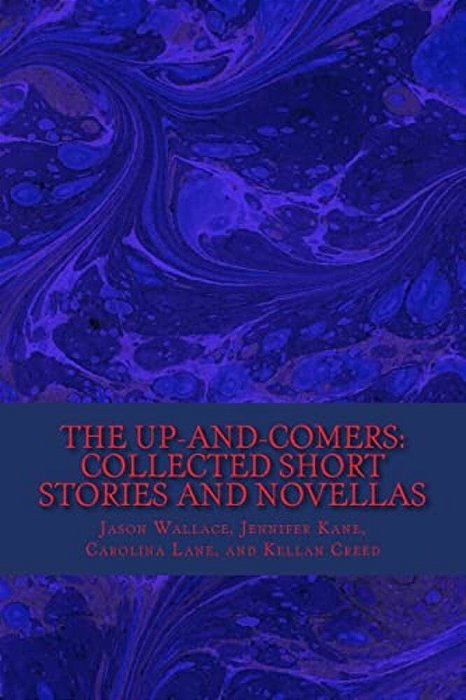 The Up-And-comers: Collected Short Stories And Novellas-..