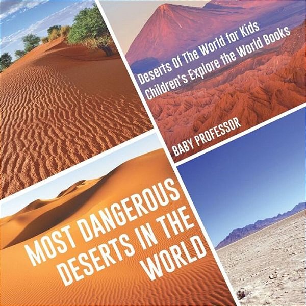 Most Dangerous Deserts In The World Deserts Of The World For Kids Children's Explore The World Books-..