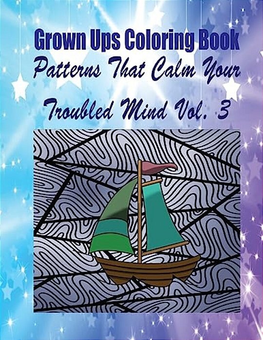 Grown Ups Coloring Book Patterns That Calm Your Troubled Mind Vol. 3 Mandalas-..