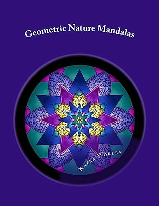 Geometric Nature Mandalas: Unique Designs For All Ages To Color-..