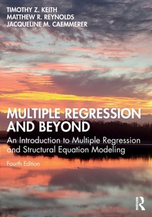 Multiple Regression And Beyond: An Introduction To Multiple Regression And Structural Equation Modeling-..