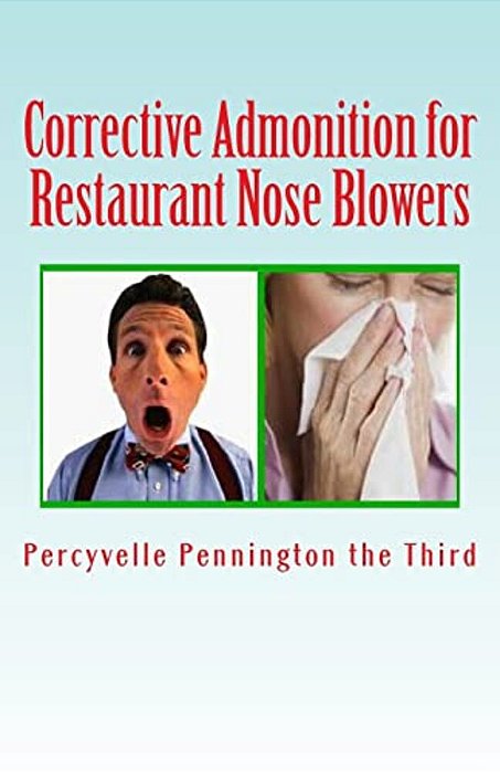 Corrective Admonition For Restaurant Nose Blowers: Countering Patrons Who Are Rude With Their Sinuses In Eateries-..