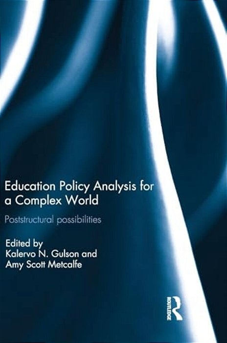 Education Policy Analysis For A Complex World: Poststructural Possibilities-..
