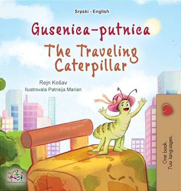 The Traveling Caterpillar (Serbian English Bilingual Book For Kids- Latin Alphabet)-..