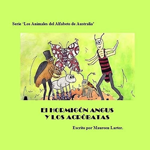 El Hormigon Angus Y Los Acrobatas: Serie - Los Animales Del Alfabeto De Australia. -..