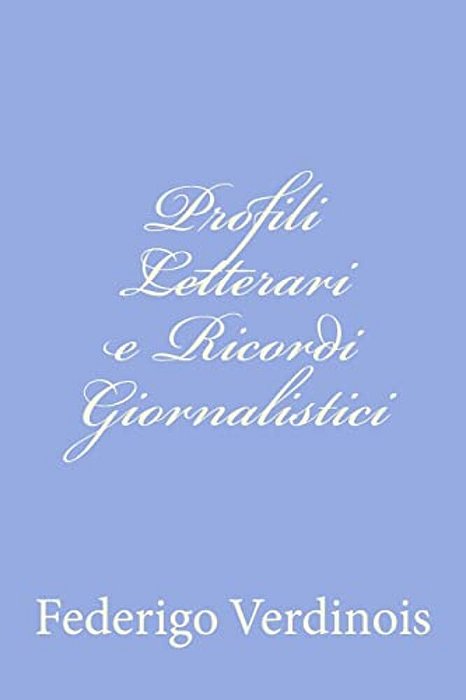 Profili Letterari E Ricordi Giornalistici-..