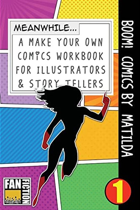 Boom! Comics By Matilda: A What Happens Next Comic Book For Budding Illustrators And Story Tellers-..