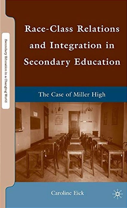 Race-Class Relations And Integration In Secondary Education: The Case Of Miller High-..