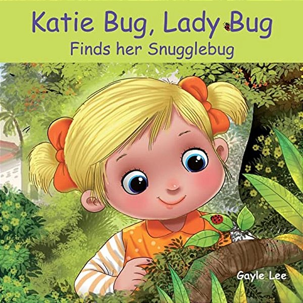 Katie Bug, Lady Bug: Finds Her Snugglebug-..
