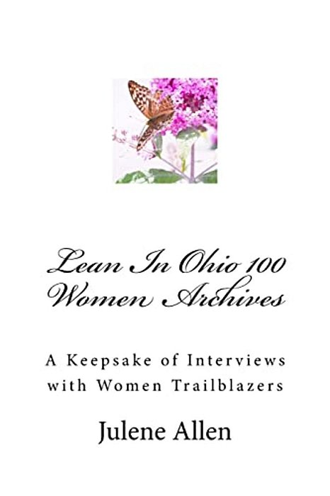 Lean In Ohio 100 Women Archives: A Keepsake Of Interviews With Women Trailblazers-..