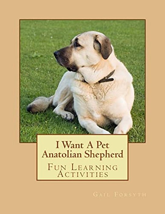 I Want A Pet Anatolian Shepherd: Fun Learning Activities-..