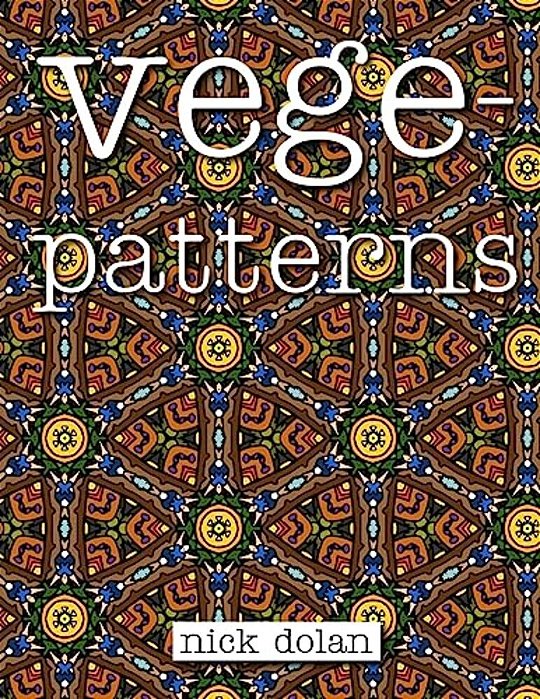 Vegepatterns: A Kaleidoscopic Coloring Book Of Perplexing Patterns-..