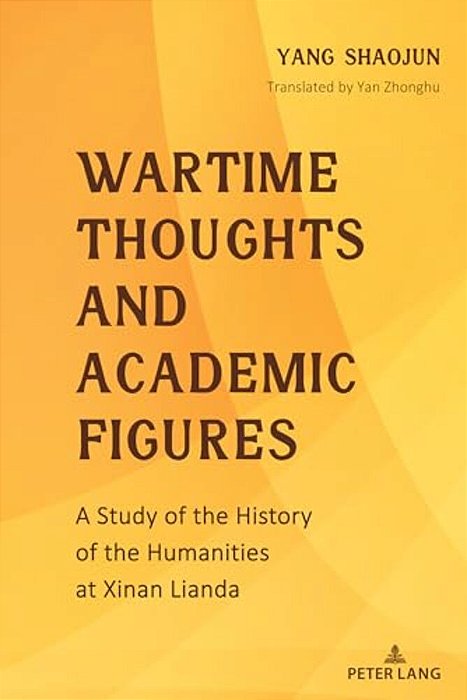 Wartime Thoughts And Academic Figures: A Study Of The History Of The Humanities At Xinan Lianda-..