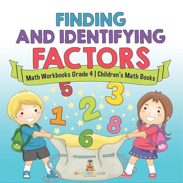 Finding And Identifying Factors - Math Workbooks Grade 4 Children's Math Books-..