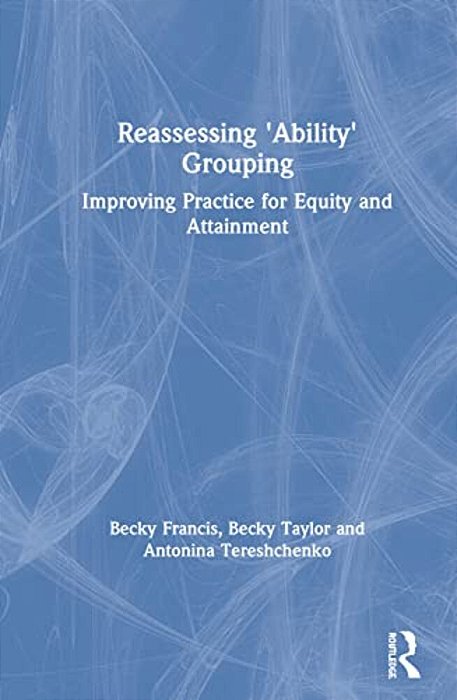 Reassessing 'Ability' Grouping: Improving Practice For Equity And Attainment-..