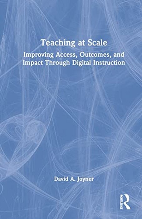 Teaching At Scale: Improving Access, Outcomes, And Impact Through Digital Instruction-..