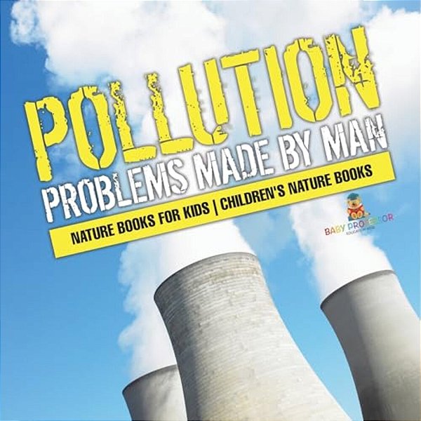 Pollution: Problems Made By Man - Nature Books For Kids Children's Nature Books-..