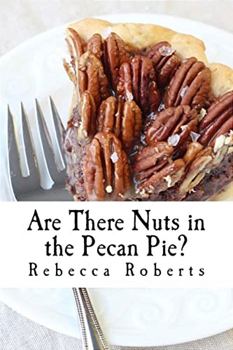 Are There Nuts In The Pecan Pie?: Stories From A Ridiculous Life By Rebecca Roberts-..