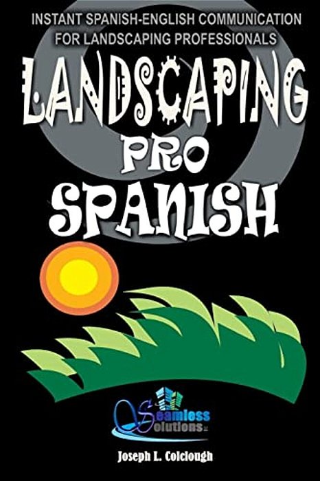 Landscaping Pro Spanish: Spanish-English Communication For Landscaping Professionals-..