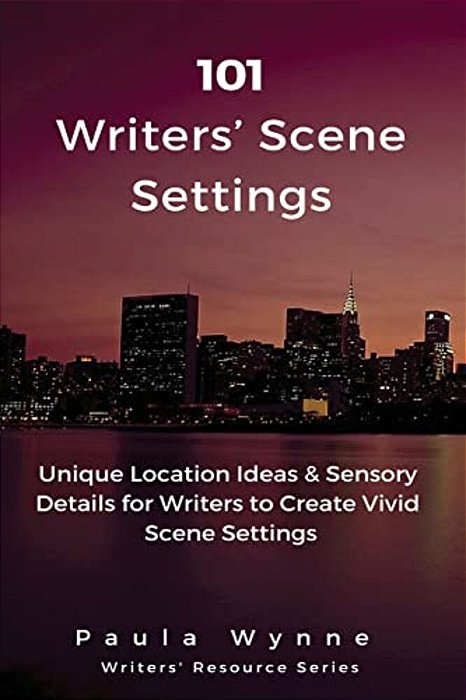 101 Writers' Scene Settings: Unique Location Ideas & Sensory Details For Writers To Create Vivid Scene Settings-..