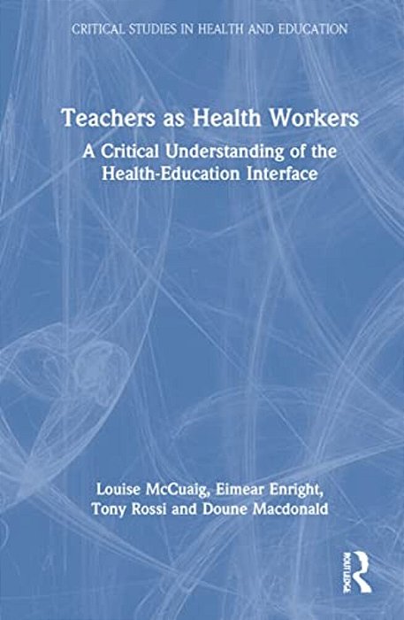 Teachers As Health Workers: A Critical Understanding Of The Health-Education Interface-..