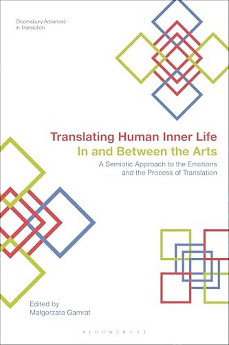 Translating Human Inner Life In And Between The Arts: A Semiotic Approach To The Emotions And The Process Of Translation-..