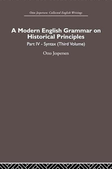 A Modern English Grammar On Historical Principles: Volume 4. Syntax (Third Volume)-..