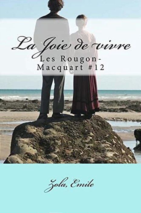 La Joie De Vivre: Les Rougon-Macquart #12-..