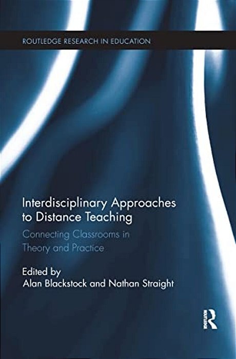Interdisciplinary Approaches To Distance Teaching: Connecting Classrooms In Theory And Practice-..