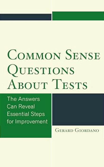 Common Sense Questions About Tests: The Answers Can Reveal Essential Steps For Improvement-..
