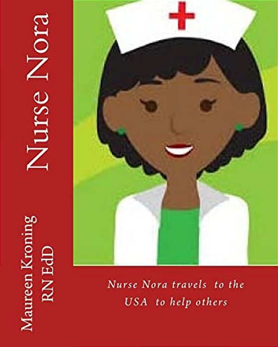 Nurse Nora Travels To The USA To Help Others: Nurse Nora Travels The World Helping Others-..