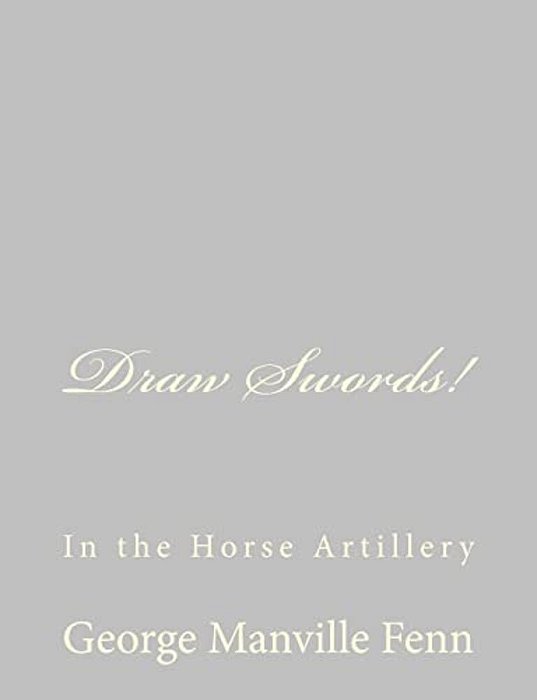 Draw Swords!: In The Horse Artillery-..