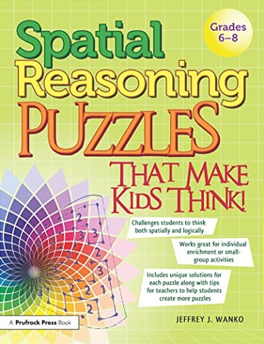 Spatial Reasoning Puzzles That Make Kids Think!: Grades 6-8-..