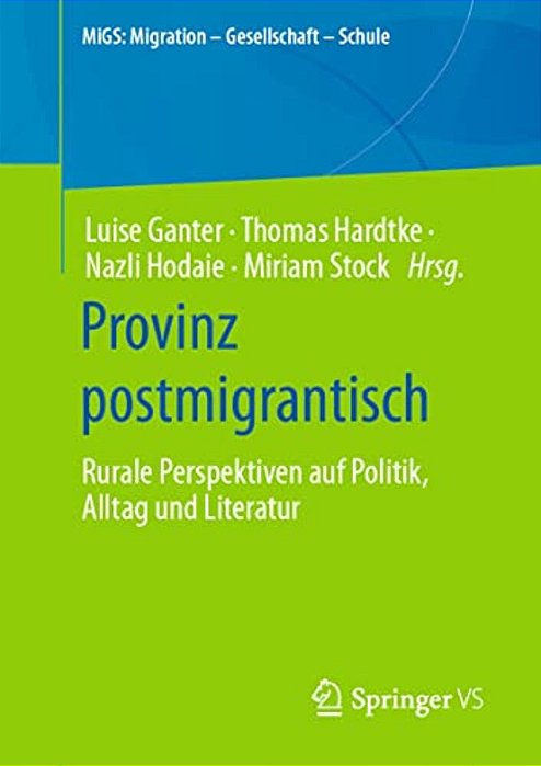 Provinz Postmigrantisch: Rurale Perspektiven Auf Politik, Alltag Und Literatur-..