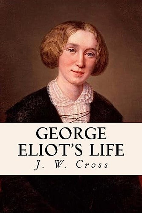 George Eliot's Life: Complete Volumes I, II, & III-..