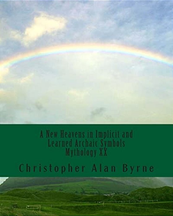 A New Heavens In Implicit And Learned Archaic Symbols: Mythology-..