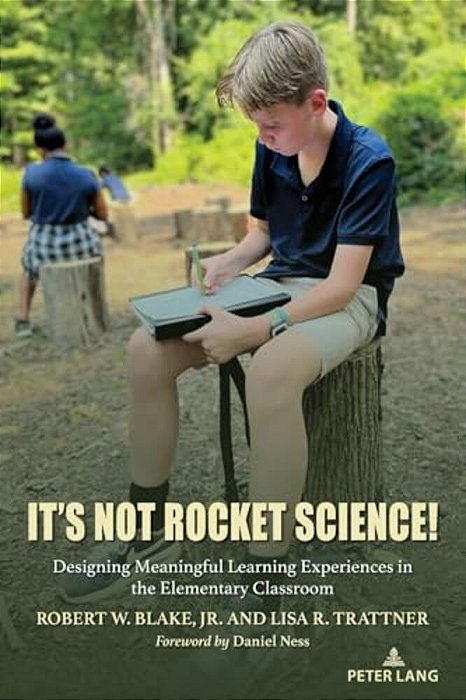 It's Not Rocket Science!: Designing Meaningful Learning Experiences In The Elementary Classroom-..