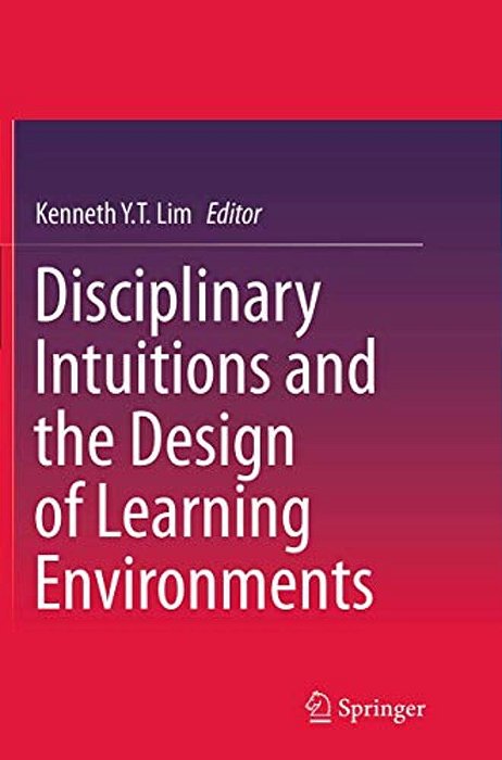 Disciplinary Intuitions And The Design Of Learning Environments-..