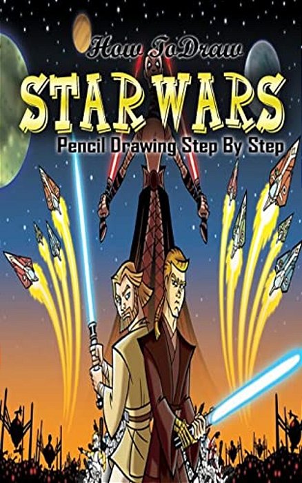 How To Draw Star Wars: Pencil Drawings Step By Step: Pencil Drawing Ideas For Absolute Beginners-..