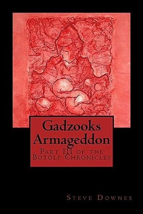 Gadzooks Armageddon: Part III Of The Botolf Chronicles-..
