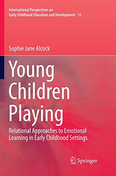 Young Children Playing: Relational Approaches To Emotional Learning In Early Childhood Settings-..