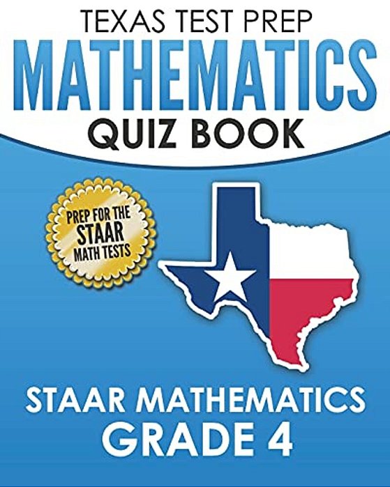 Texas Test Prep Mathematics Quiz Book Staar Mathematics Grade 4: Covers Every Skill Of The Revised Teks Standards-..