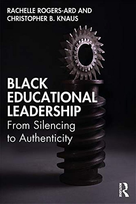 Black Educational Leadership: From Silencing To Authenticity-..