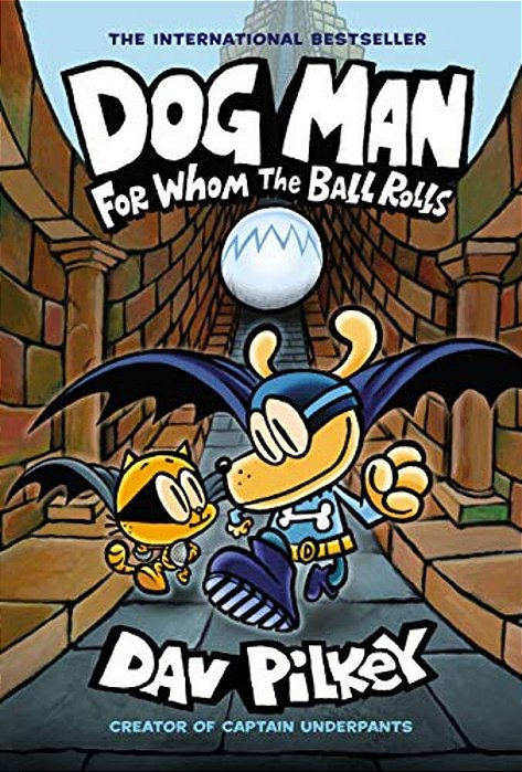 Dog Man: For Whom The Ball Rolls: A Graphic Novel (Dog Man #7): From The Creator Of Captain Underpants: Volume 7-..